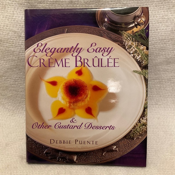 Elegantly Easy Creme Brulee by Debbie Puente Hardcover - Picture 1 of 5
